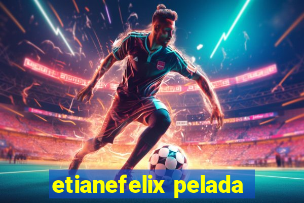 etianefelix pelada